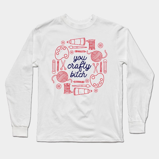 You Crafty Bitch Long Sleeve T-Shirt by redbarron